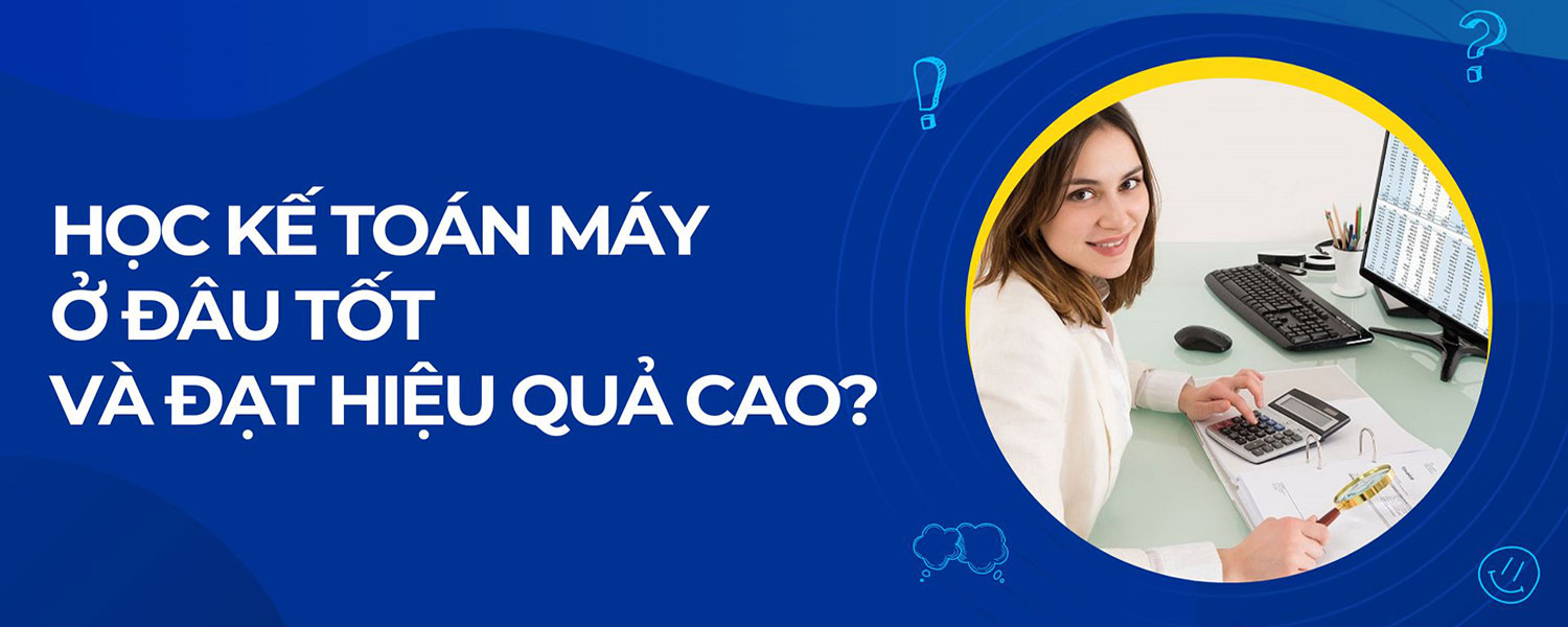 Học kế toán máy ở đâu tốt